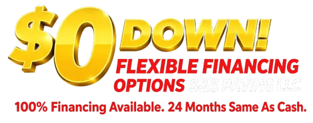 _0_down_financing_offer_S_S_Paving_LLC_2 $0 down, flexible financing options, S&S Paving LLC, 100% financing, 24 months same as cash.